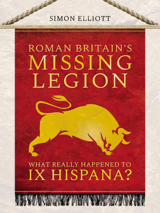Title details for Roman Britain's Missing Legion by Simon Elliott - Available
